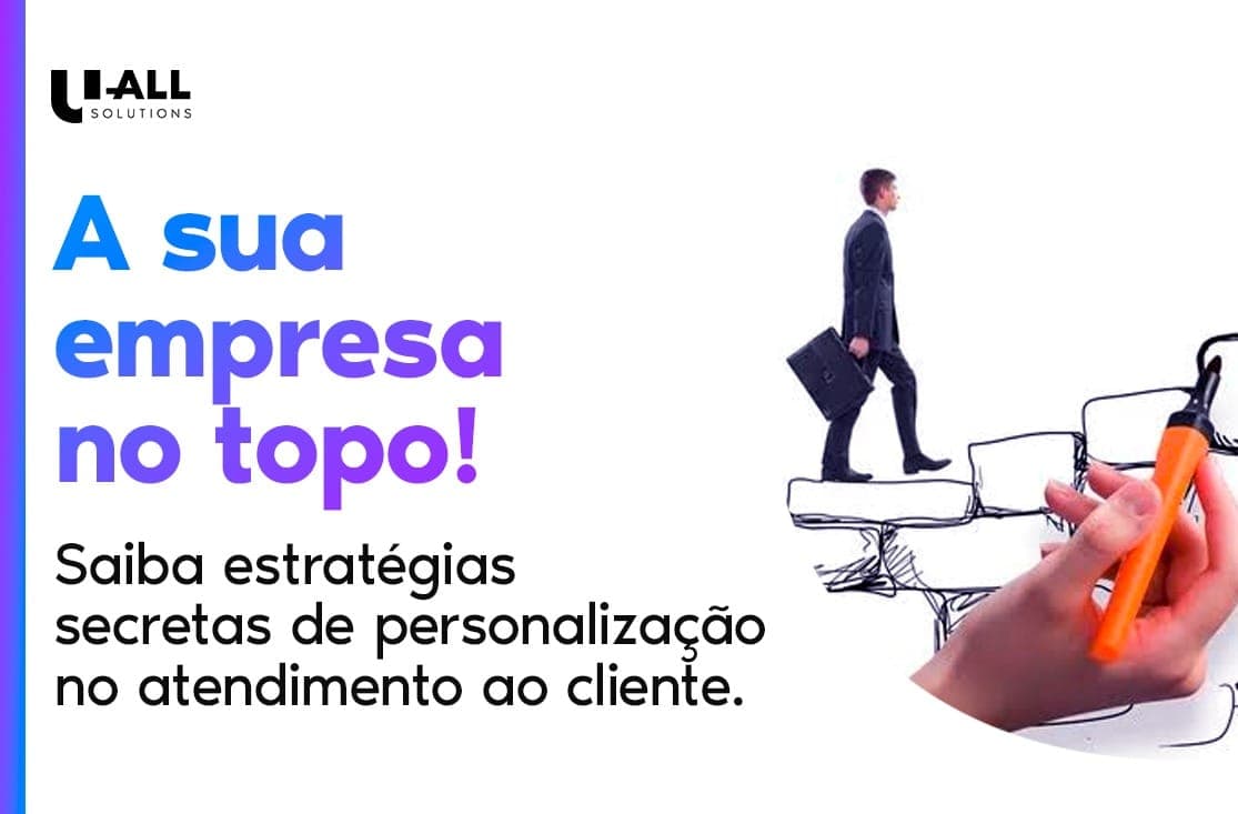 A sua empresa no topo! Saiba as estratégias secretas de personalização no atendimento ao cliente.