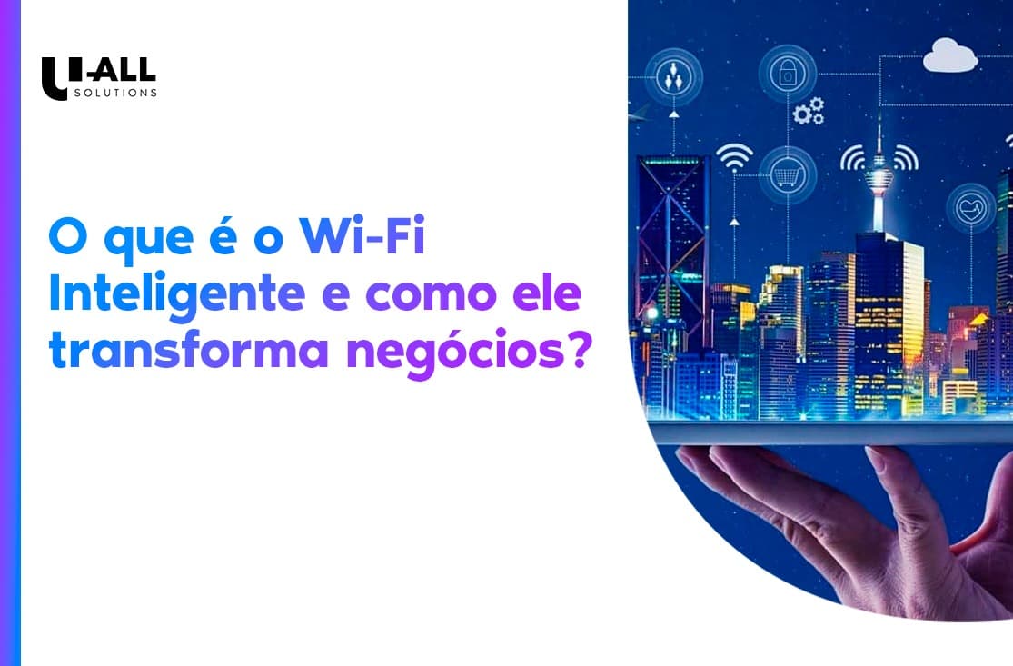 Wi-Fi Inteligente: o que é, como funciona e quais são os benefícios