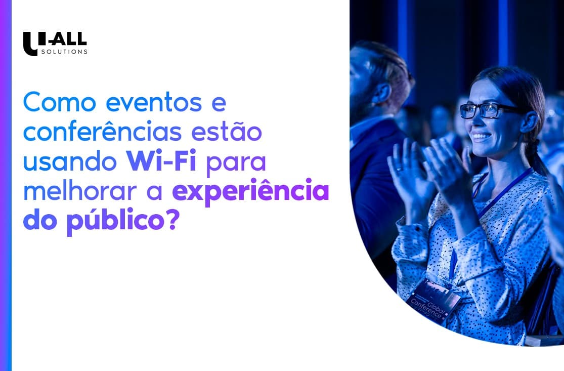 Como eventos e conferências estão usando Wi-Fi para melhorar a experiência do público?