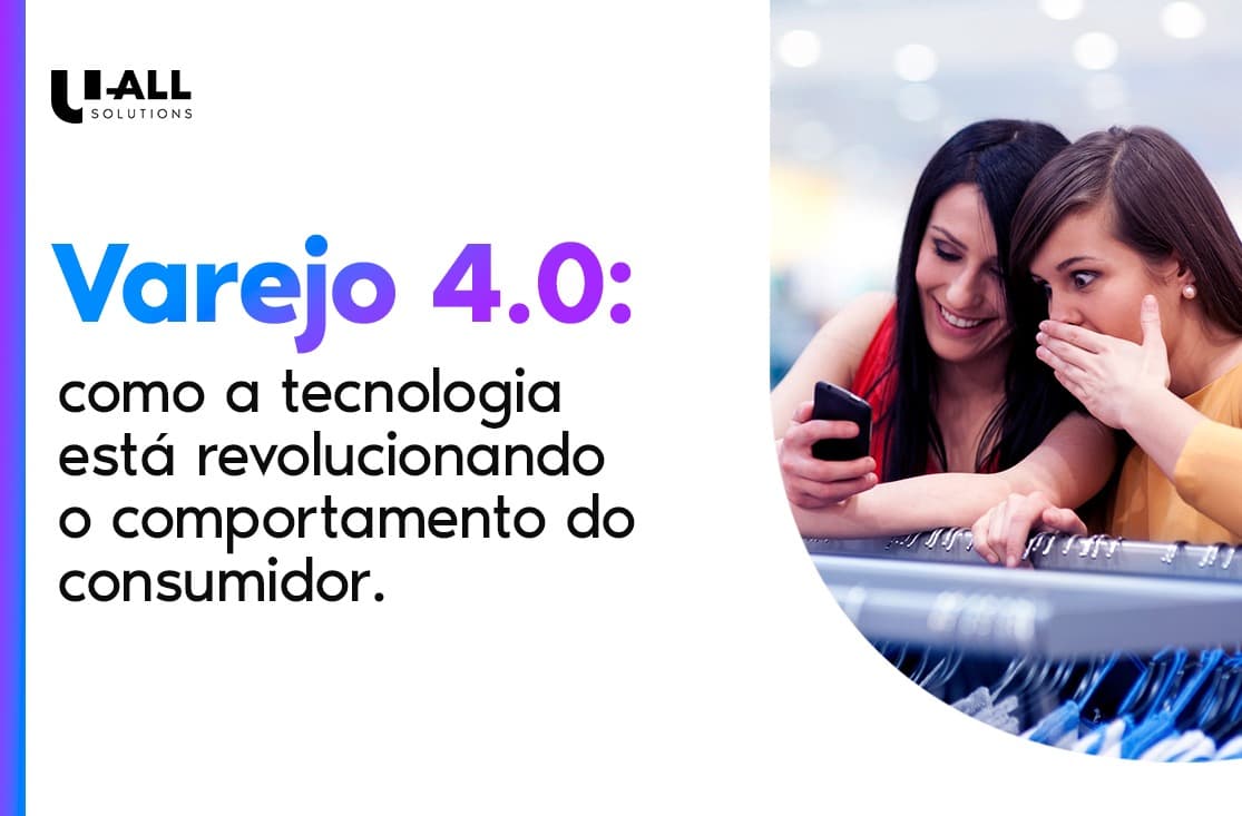 Varejo 4.0: Como a tecnologia está revolucionando o comportamento do consumidor