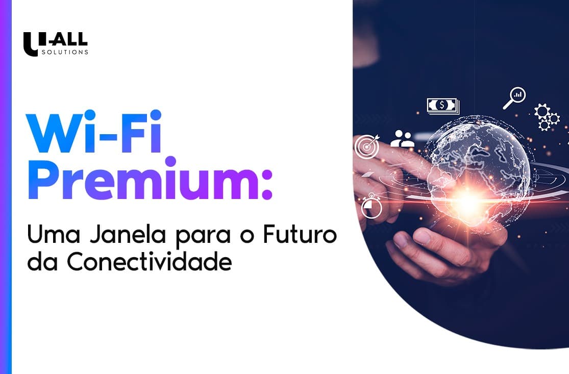 Wi-Fi Premium: Como a Conectividade Inteligente Está Revolucionando o Relacionamento com o Cliente