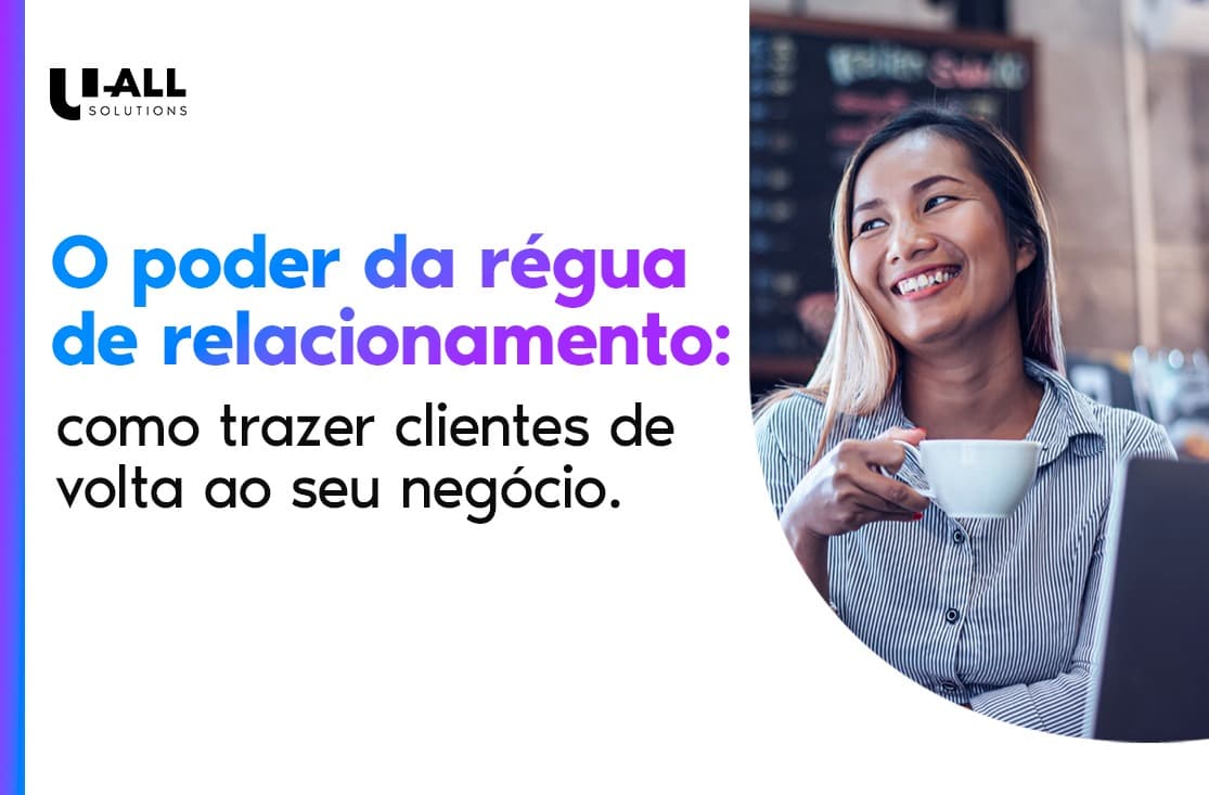 A Importância da Régua de Relacionamento para Empresas: Como Trazer os Clientes de Volta